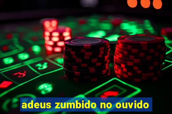 adeus zumbido no ouvido